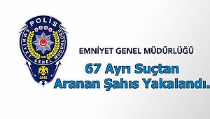 67 Ayrı Suçtan Aranan Şahıs Yakalandı. 