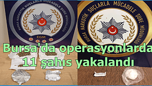 Bursa Narkotik Suçlarla Mücadele Şube Müdürlüğümüzce düzenlenen operasyonlarda 11 şahıs yakalandı 
