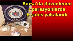 Narkotik Suçlarla Mücadele Şube Müdürlüğümüzce düzenlenen operasyonlarda 8 şahıs yakala ndı
