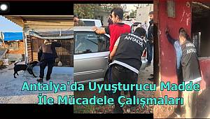 Antalya'da Uyuşturucu Madde İle Mücadele Çalışmaları