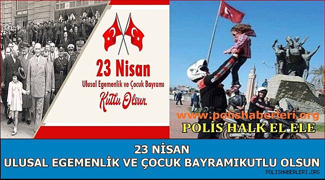 23 Nisan Ulusal Egemenlik ve Çocuk Bayramı Kutlu Olsun / polishaberleri.org
