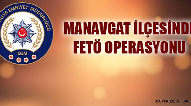 Manavgat İlçesinde FETÖ/PDY Soruşturmaları Kapsamında 1 Şüpheli Tutuklandı 