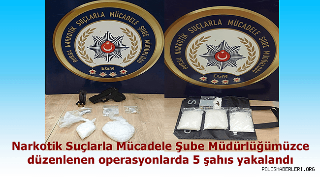 Narkotik Suçlarla Mücadele Şube Müdürlüğümüzce düzenlenen operasyonlarda 5 şahıs yakalandı 