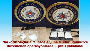 Narkotik Suçlarla Mücadele Şube Müdürlüğümüzce düzenlenen operasyonlarda 5 şahıs yakalandı