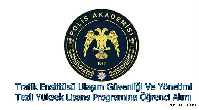 Trafik Enstitüsü Ulaşım Güvenliği Ve Yönetimi Tezli Yüksek Lisans Programına Öğrenci Alımı 