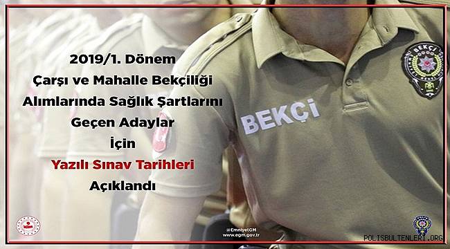 2019/1. Dönem Çarşı ve Mahalle Bekçiliği Alımlarında Sağlık Şartlarını Geçen Adaylar İçin Yazılı Sınav Tarihleri Açıklandı 
