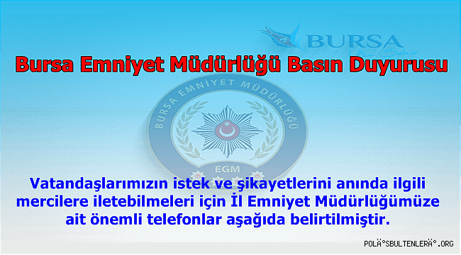 Bursa İl Emniyet Müdürlüğümüze ait önemli telefonlar aşağıda belirtilmiştir.