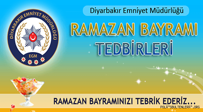 DİYARBAKIR İL EMNİYET MÜDÜRLÜĞÜ RAMAZAN BAYRAMI TEDBİRLERİ 