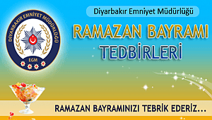 DİYARBAKIR İL EMNİYET MÜDÜRLÜĞÜ RAMAZAN BAYRAMI TEDBİRLERİ 