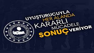 Uyuşturucuyla Her Alanda Kararlı Mücadele Sonuç Veriyor 