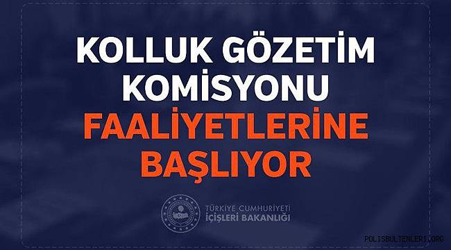 Kolluk Gözetim Komisyonu Faaliyetlerine Başlıyor 