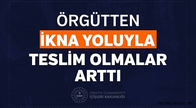 Terör Örgütlerinden İkna Yoluyla Teslim Olmalar Arttı 