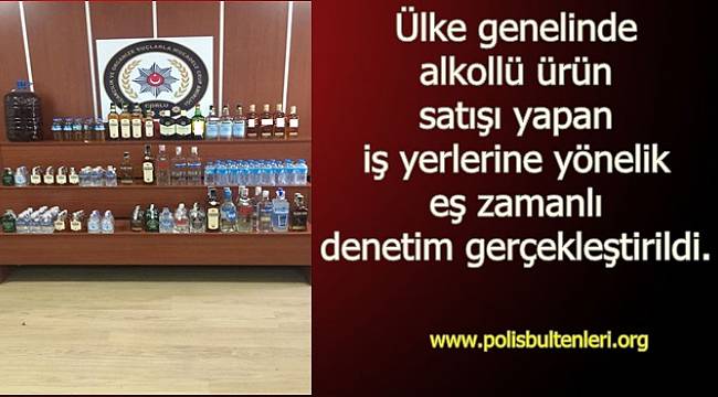 Ülke genelinde alkollü ürün satışı yapan iş yerlerine yönelik eş zamanlı denetim gerçekleştirildi.