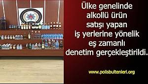 Ülke genelinde alkollü ürün satışı yapan iş yerlerine yönelik eş zamanlı denetim gerçekleştirildi.