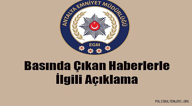 Antalya Emniyet Müdürlüğü Basın Yayın Organlarında Yayınlanan Haberlerle İlgili Basın Açıklaması
