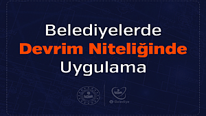 Belediyelerde Devrim Niteliğinde Uygulama 