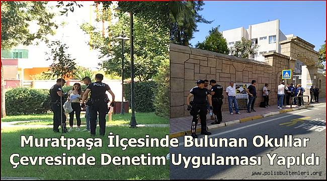 Muratpaşa İlçesinde Bulunan Okullar Çevresinde Denetim Uygulaması Yapıldı 