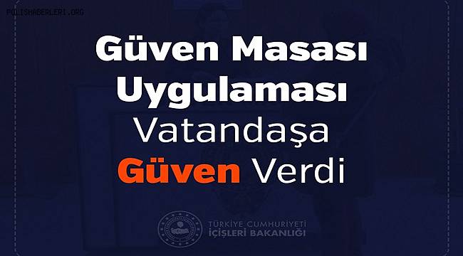 Güven Masası Uygulaması Vatandaşa Güven Verdi 