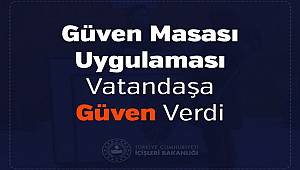 Güven Masası Uygulaması Vatandaşa Güven Verdi 
