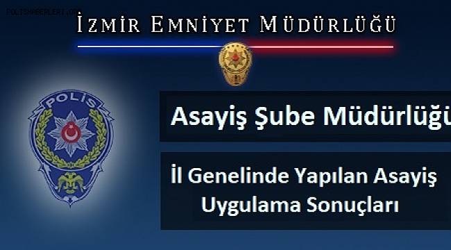 İzmir İl Genelinde Yapılan Asayiş Uygulamaları Kapsamında