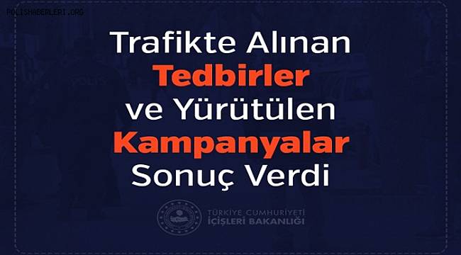 Trafikte Alınan Tedbirler Ve Yürütülen Kampanyalar Sonuç Verdi 