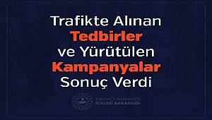 Trafikte Alınan Tedbirler Ve Yürütülen Kampanyalar Sonuç Verdi 