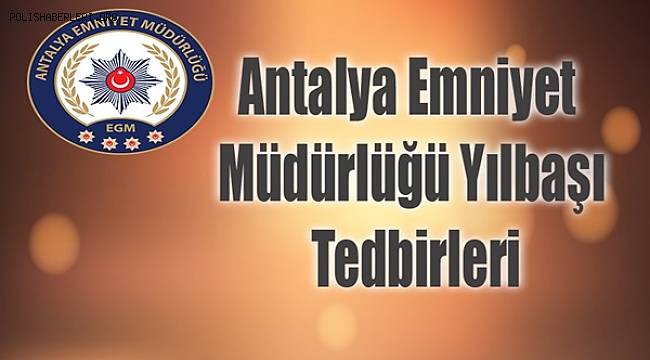 Antalya’da Yeni Yıl Kutlamaları ile ilgili Güvenlik Tedbirleri Alındı 