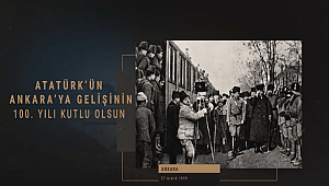 Gazi Mustafa Kemal Atatürk ve Temsil Heyetinin Ankara'ya Gelişinin 100’ üncü Yıl Dönümü