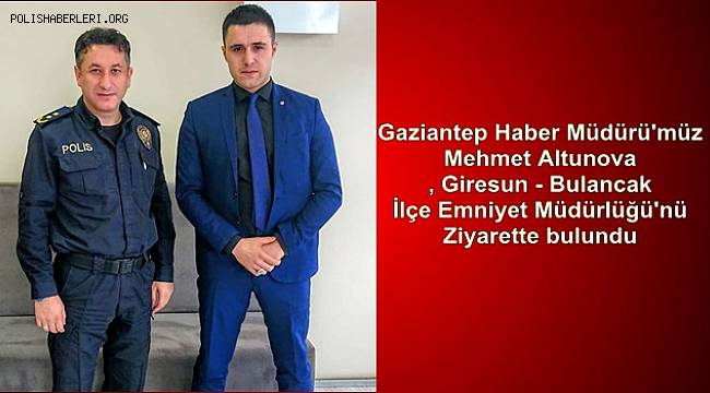 Altunova, Giresun - Bulancak İlçe Emniyet Müdürlüğü'nü Ziyarette bulundu
