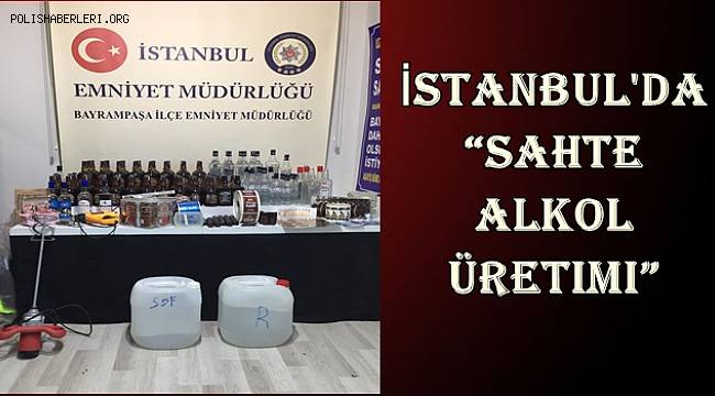 İstanbul'da “Sahte Alkol Ele Geçirildi