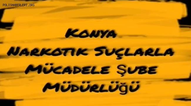 Konya Emniyeti NarkoTerörle Mücadelede Kararlıyız 
