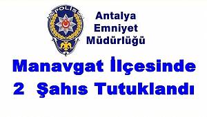 Manavgat İlçesinde 2 Şahıs Tutuklandı