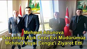 Mehmet Altunova Gaziantep Açık Ceza Evi Müdürümüz Mehmet Veysi Cengiz'i Ziyaret Etti