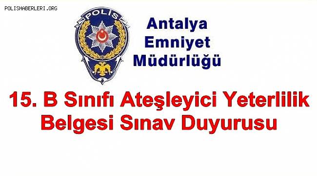 15. B Sınıfı Ateşleyici Yeterlilik Belgesi Sınav Duyurusu 