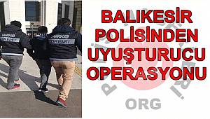 BALIKESİR POLİSİNDEN UYUŞTURUCU OPERASYONU 