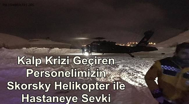 Kalp Krizi Geçiren Personelimizin Skorsky Helikopter ile Hastaneye Sevki 
