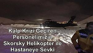 Kalp Krizi Geçiren Personelimizin Skorsky Helikopter ile Hastaneye Sevki