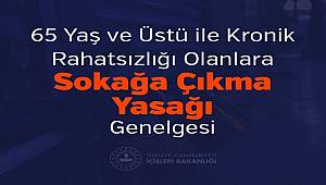 65 Yaş ve Üstü ile Kronik Rahatsızlığı Olanlara Sokağa Çıkma Yasağı Genelgesi