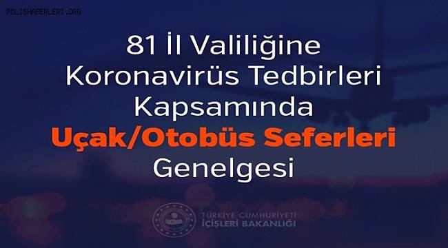 81 İl Valiliğine Koronavirüs Tedbirleri Kapsamında Uçak/Otobüs Seferleri Genelgesi 