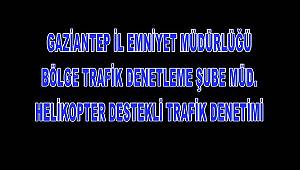 HELİKOPTER DESTEKLİ TRAFİK    DENETİMİ YAPILDI 