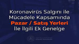 Koronavirüs Salgını ile Mücadele Kapsamında Pazar/Satış Yerleri İle İlgili Ek Genelge