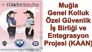 Muğla'da  Genel Kolluk Özel Güvenlik İş Birliği ve Entegrasyon Projesi (KAAN)