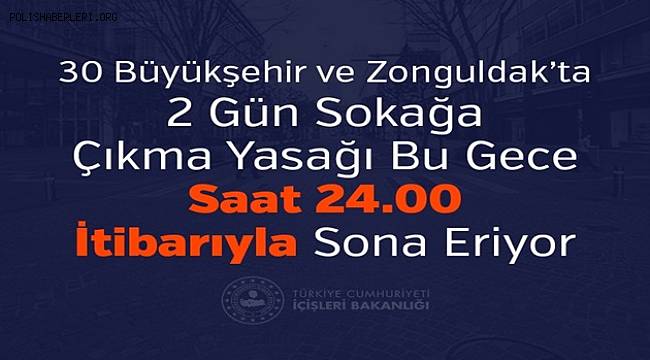 2 Gün Sokağa Çıkma Yasağı Bu Gece Saat 24.00 İtibarıyla Sona Eriyor 