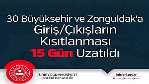 30 Büyükşehir ve Zonguldak'a Giriş/Çıkışların Kısıtlanması 15 Gün Uzatıldı 
