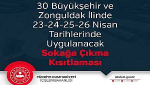 30 Büyükşehir ve Zonguldak İlinde 23-24-25-26 Nisan Tarihlerinde Uygulanacak Sokağa Çıkma Kısıtlaması 