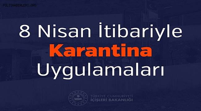 8 Nisan İtibariyle Karantina Uygulamaları 