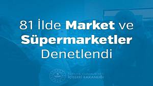 81 İlde Market ve Süpermarketler Denetlendi 