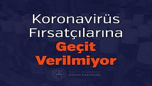 Koronavirüs Fırsatçılarına Geçit Verilmiyor 