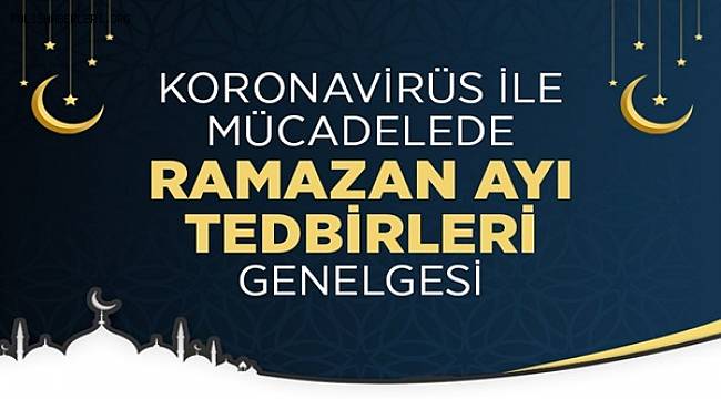 Koronavirüs ile Mücadelede Ramazan Ayı Tedbirleri Genelgesi 