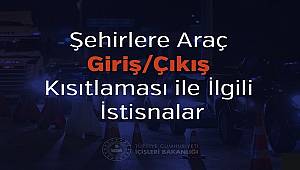 Şehirlere Araç Giriş/Çıkış Kısıtlaması ile İlgili İstisnalar 